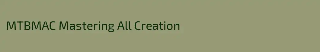MTBMAC Mastering All Creation